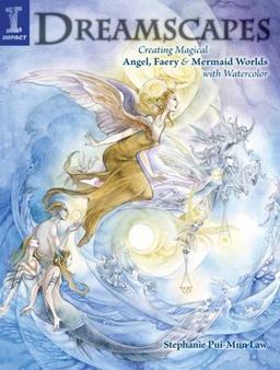 Dreamscapes Creating Magical Angel, Faery and Mermaid Worlds in Watercolor  9781581809640 Front Cover