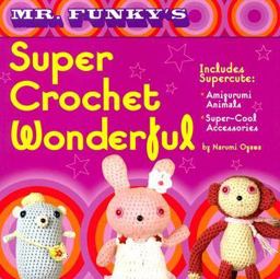 Mr. Funky's Super Crochet Wonderful  9781581809664 Front Cover