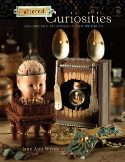 Altered Curiosities Assemblage Techniques and Projects  9781581809725 Front Cover