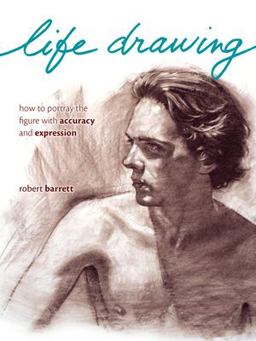 Life Drawing How to Portray the Figure with Accuracy and Expression  9781581809794 Front Cover