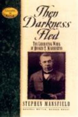 Then Darkness Fled The Liberating Wisdom of Booker T. Washington  9781581820539 Front Cover