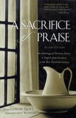 Sacrifice of Praise An Anthology of Christian Poetry in English from Caedmon to the Mid-Twentieth Century 2nd 9781581823752 Front Cover