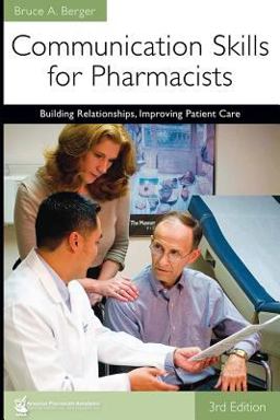 Communication Skills for Pharmacists Building Relationships, Improving Patient Care 3rd 9781582121321 Front Cover