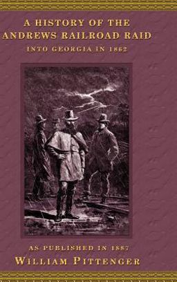 A History of the Andrews Railroad Raid into Georgia in 1862
