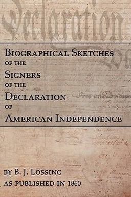 Biographical Sketches of the Signers of the Declaration of American Independence