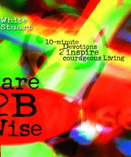 Dare 2B Wise 10 Minute Devotions 2 Inspire Courageous Living  9781582293882 Front Cover