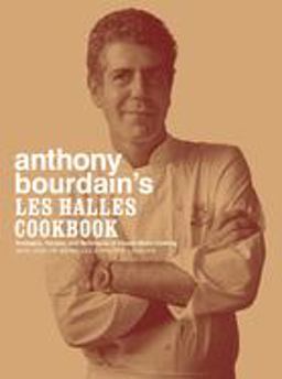 Anthony Bourdain's les Halles Cookbook Strategies, Recipes, and Techniques of Classic Bistro Cooking  9781582341804 Front Cover