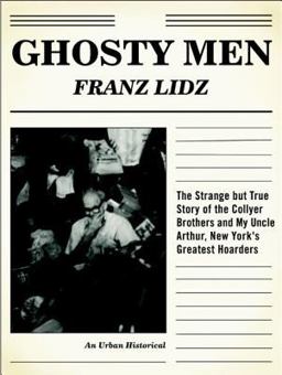 Ghosty Men The Strange but True Story of the Collyer Brothers, New York's Greatest Hoarders: an Urban Historical  9781582343112 Front Cover