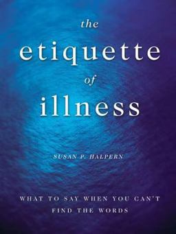 Etiquette of Illness What to Say When You Can't Find the Words  9781582343839 Front Cover