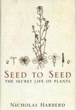 Seed to Seed The Secret Life of Plants  9781582344133 Front Cover