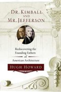 Dr. Kimball and Mr. Jefferson Rediscovering the Founding Fathers of American Architecture  9781582344553 Front Cover