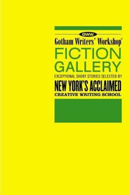 Gotham Writers' Workshop Fiction Gallery Exceptional Short Stories Selected by New York's Acclaimed Creative Writing School  9781582344621 Front Cover