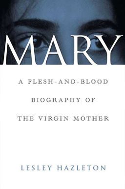 Mary A Flesh-and-Blood Biography of the Virgin Mother  9781582344751 Front Cover