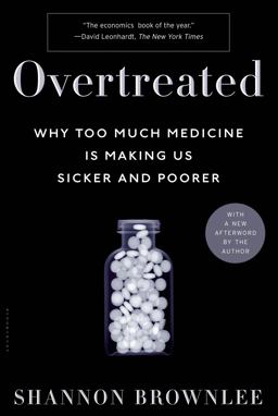 Overtreated Why Too Much Medicine Is Making Us Sicker and Poorer  9781582345796 Front Cover