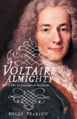 Voltaire Almighty A Life in Pursuit of Freedom  9781582346304 Front Cover