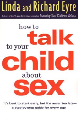 How to Talk to Your Child about Sex It's Best to Start Early, but It's Never Too Late - a Step-By-Step Guide for Every Age 3rd 9781582380575 Front Cover