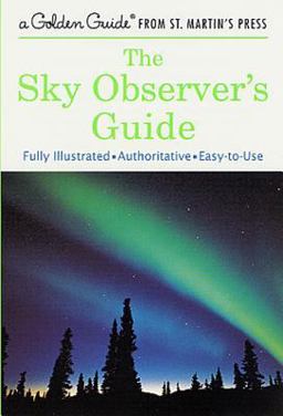 Sky Observer's Guide A Fully Illustrated, Authoritative and Easy-To-Use Guide  9781582381558 Front Cover