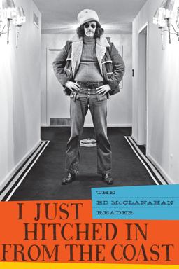 I Just Hitched in from the Coast The Ed Mcclanahan Reader  9781582437583 Front Cover