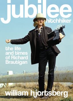 Jubilee Hitchhiker The Life and Times of Richard Brautigan  9781582437903 Front Cover