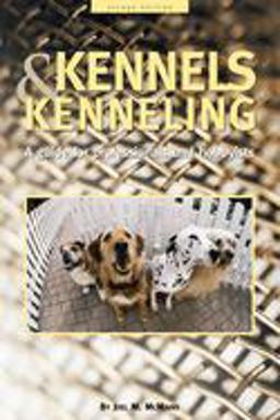 Kennels and Kenneling A Guide for Hobbyists and Professionals 2nd 9781582451510 Front Cover