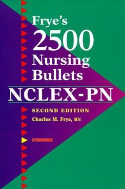 Frye's 2500 Nursing Bullets for NCLEX-PN