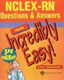 NCLEX-RN® Questions and Answers Made Incredibly Easy!