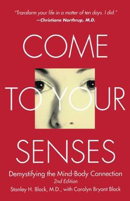 Come to Your Senses Demystifying the Mind Body Connection  9781582701264 Front Cover