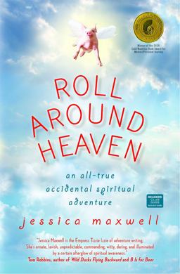 Roll Around Heaven An All-True Accidental Spiritual Adventure  9781582702377 Front Cover