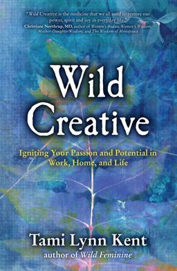 Wild Creative Igniting Your Passion and Potential in Work, Home, and Life  9781582703558 Front Cover
