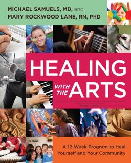 Healing with the Arts A 12-Week Program to Heal Yourself and Your Community  9781582703930 Front Cover