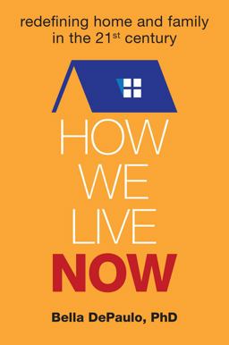 How We Live Now Redefining Home and Family in the 21st Century  9781582704791 Front Cover