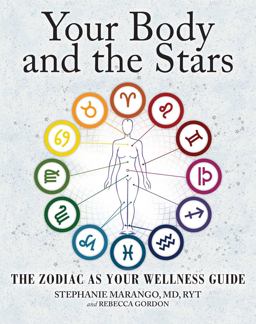 Your Body and the Stars The Zodiac As Your Wellness Guide  9781582704906 Front Cover