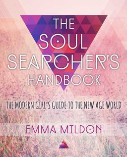 Soul Searcher's Handbook A Modern Girl's Guide to the New Age World  9781582705248 Front Cover