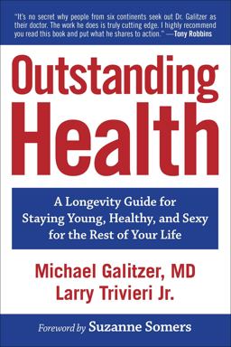 Outstanding Health: A Longevity Guide for Staying Young, Healthy, and Sexy for the Rest of Your Life  9781582706771 Front Cover