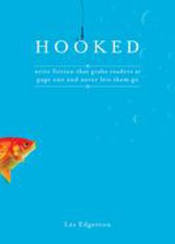 Hooked Write Fiction That Grabs Readers at Page One and Never Lets Them Go  9781582974576 Front Cover