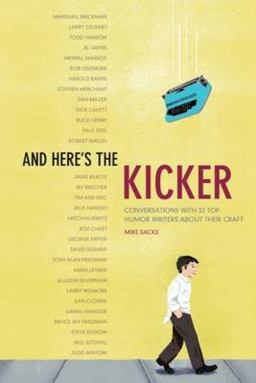 And Here's the Kicker Conversations with 21 Top Humor Writers on Their Craft  9781582975054 Front Cover