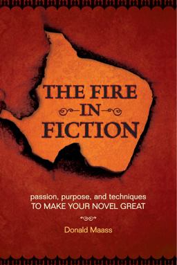 Fire in Fiction Passion, Purpose and Techniques to Make Your Novel Great  9781582975061 Front Cover