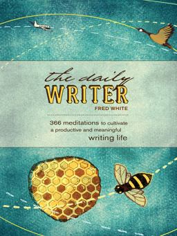Daily Writer 366 Meditations to Cultivate a Productive and Meaningful Writing Life  9781582975290 Front Cover