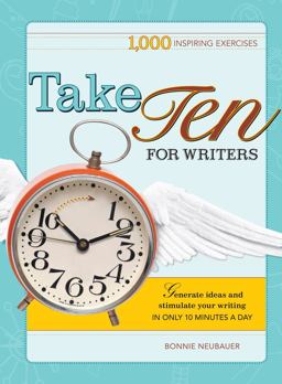 Take Ten for Writers 1000 Writing Exercises to Build Momentum in Just 10 Minutes a Day  9781582975337 Front Cover