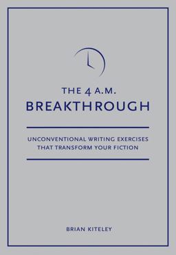 4 A. M. Breakthrough Unconventional Writing Exercises That Transform Your Fiction  9781582975634 Front Cover
