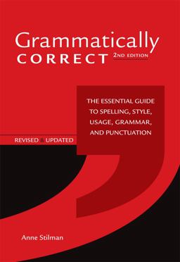Grammatically Correct The Essential Guide to Spelling, Style, Usage, Grammar, and Punctuation 2nd 9781582976167 Front Cover