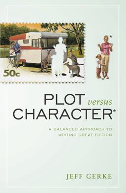 Plot Versus Character A Balanced Approach to Writing Great Fiction  9781582979922 Front Cover