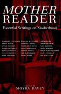 Mother Reader Essential Writings on Motherhood  9781583220726 Front Cover