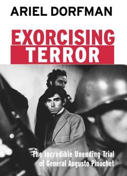 Exorcising Terror The Incredible Unending Trial of General Augusto Pinochet  9781583225424 Front Cover