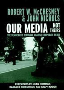 Our Media, Not Theirs The Democratic Struggle Against Corporate Media  9781583225493 Front Cover