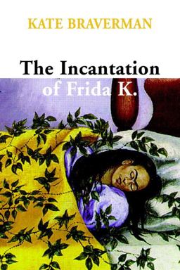 Incantation of Frida K.  9781583225714 Front Cover