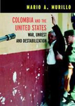 Colombia and the United States War, Unrest and Destabilization  9781583226063 Front Cover