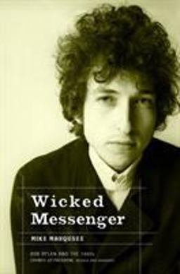 Wicked Messenger Bob Dylan and the 1960s; Chimes of Freedom, Revised and Expanded  9781583226865 Front Cover