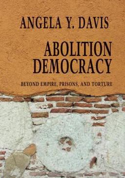 Abolition Democracy Beyond Empire, Prisons, and Torture  9781583226957 Front Cover