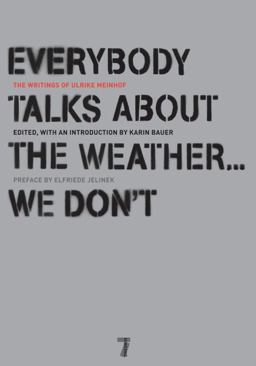 Everybody Talks about the Weather ... We Don't The Writings of Ulrike Meinhof  9781583228319 Front Cover